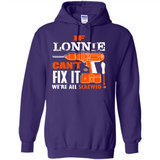 If Lonnie Can't Fix It We're All Screwed - Hoodie