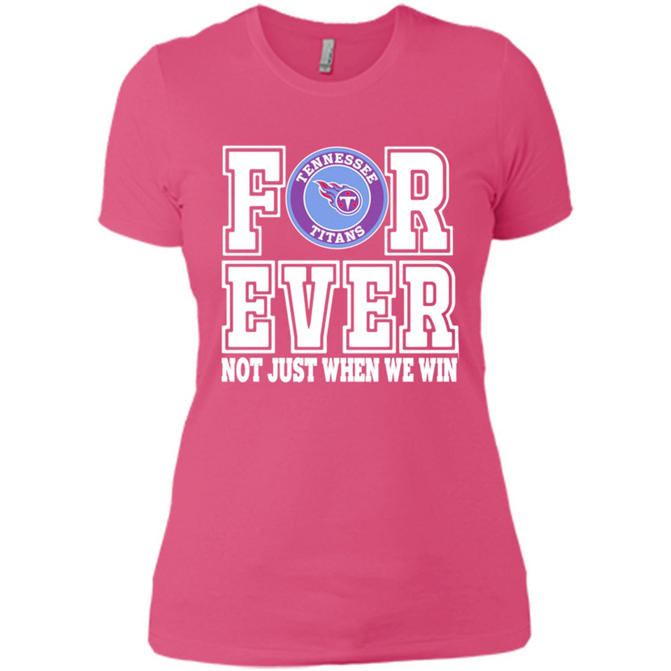 Tennessee Titans Forever For ever not just when we win - Ladies' Boyfriend T-Shirt