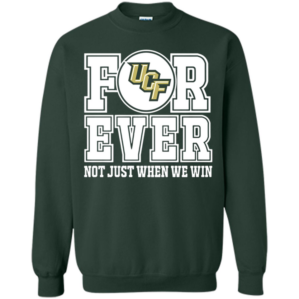 UCF Knights Forever For ever not just when we win - Sweatshirt