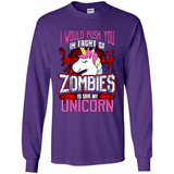 I Would Push You In Front Of Zombies To Save My Unicorn