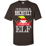 Tired Architect I'd Rather Be An Elf Christmas - Shirt