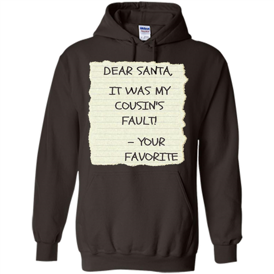 Dear Santa It Was My Cousin's Fault! Christmas - Hoodie