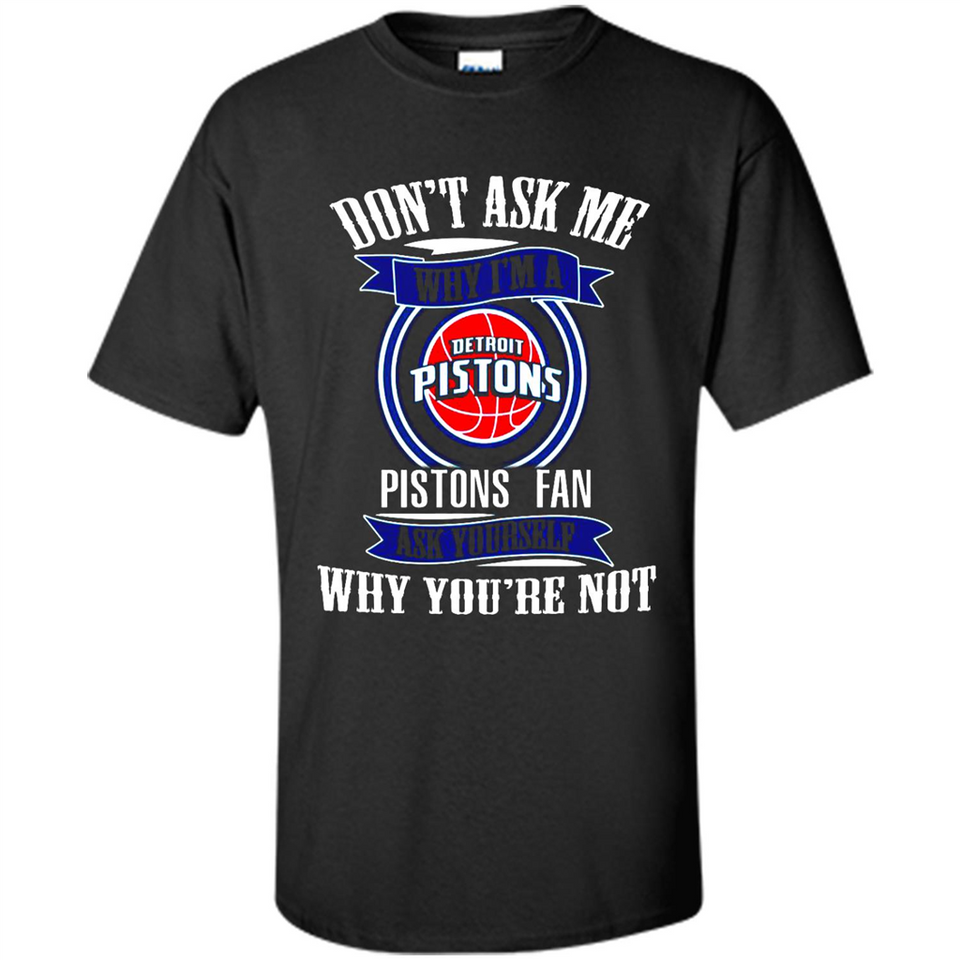 Don't Ask Me Why I'm A Detroit Pistons Fan Ask Yourself