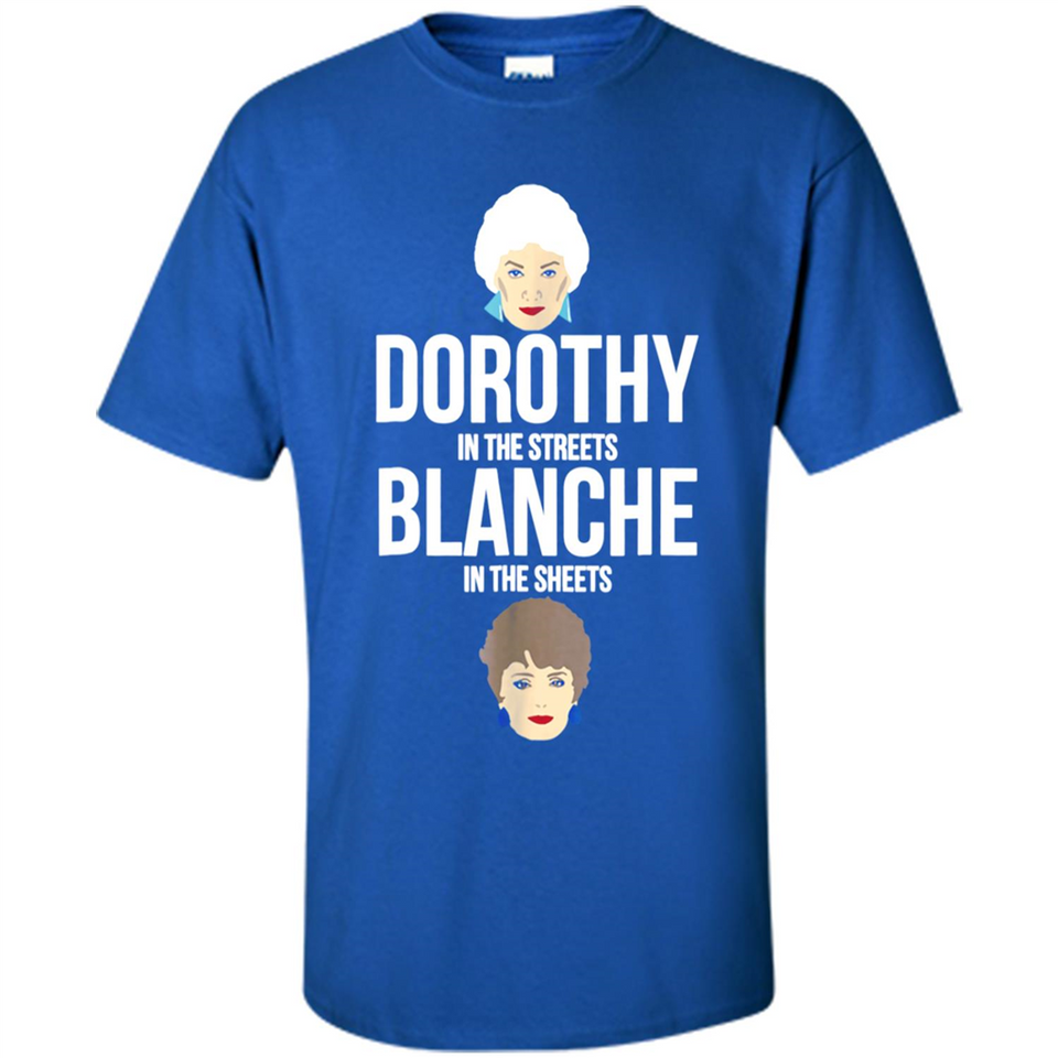 DOROTHYS IN THE STREETS BLANCHES IN THE SHEETS
