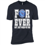Tennessee Titans Forever For ever not just when we win - Premium Short Sleeve T-Shirt