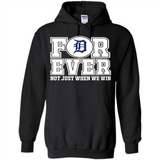 Detroit Tigers Forever For ever not just when we win - Hoodie