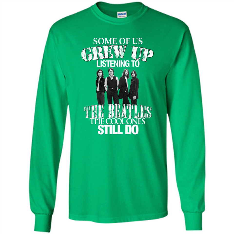 Some of us grew up listening to the beatles