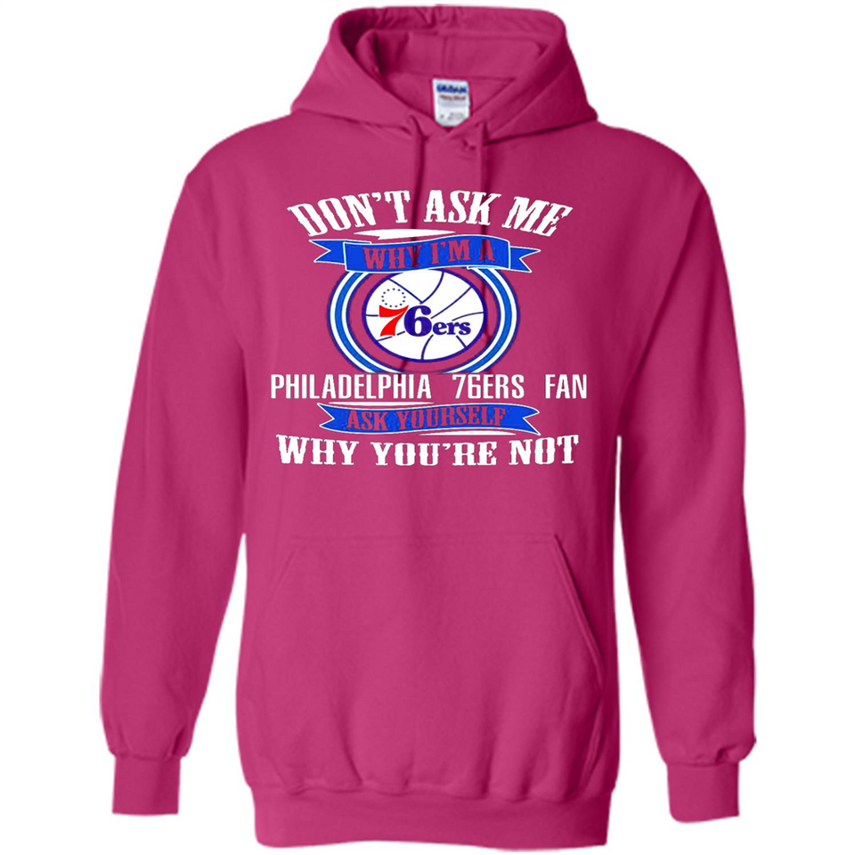 Don't Ask Me Why I'm A Philadelphia 76ers Fan Ask Yourself