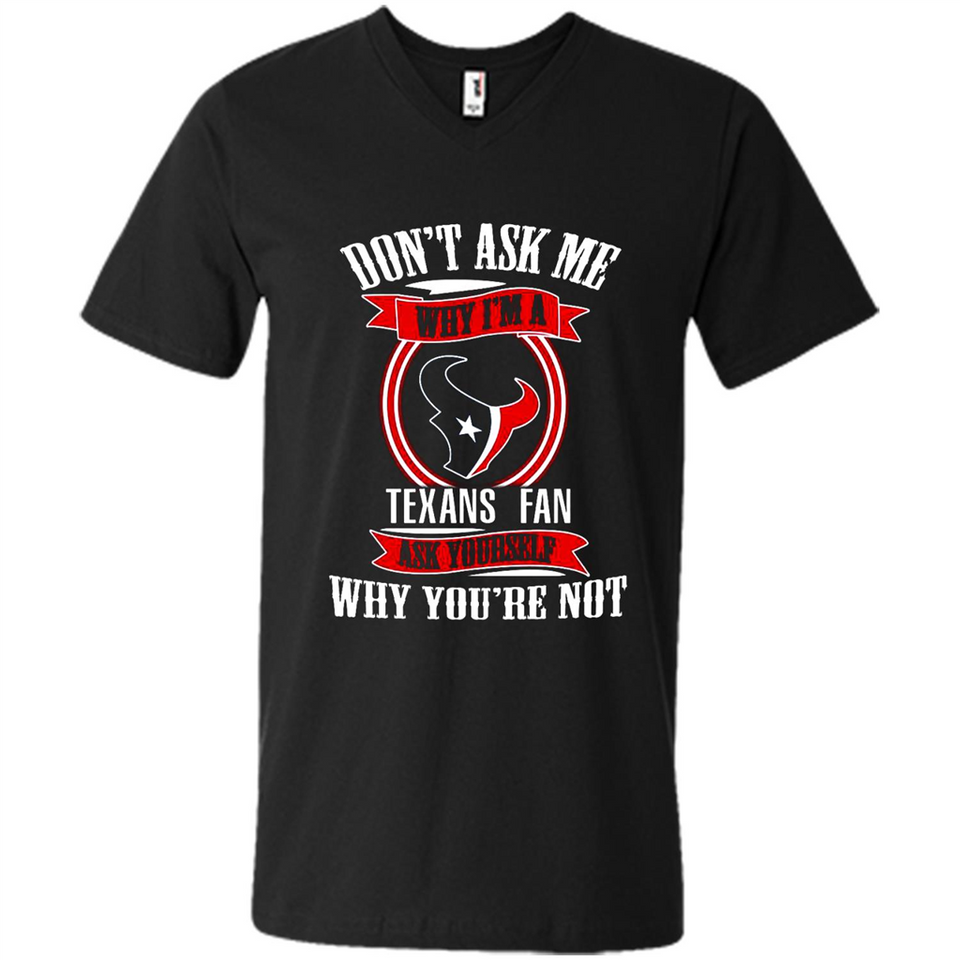 Don't Ask Me Why I'm A Houston Texans Fan Ask Yourself