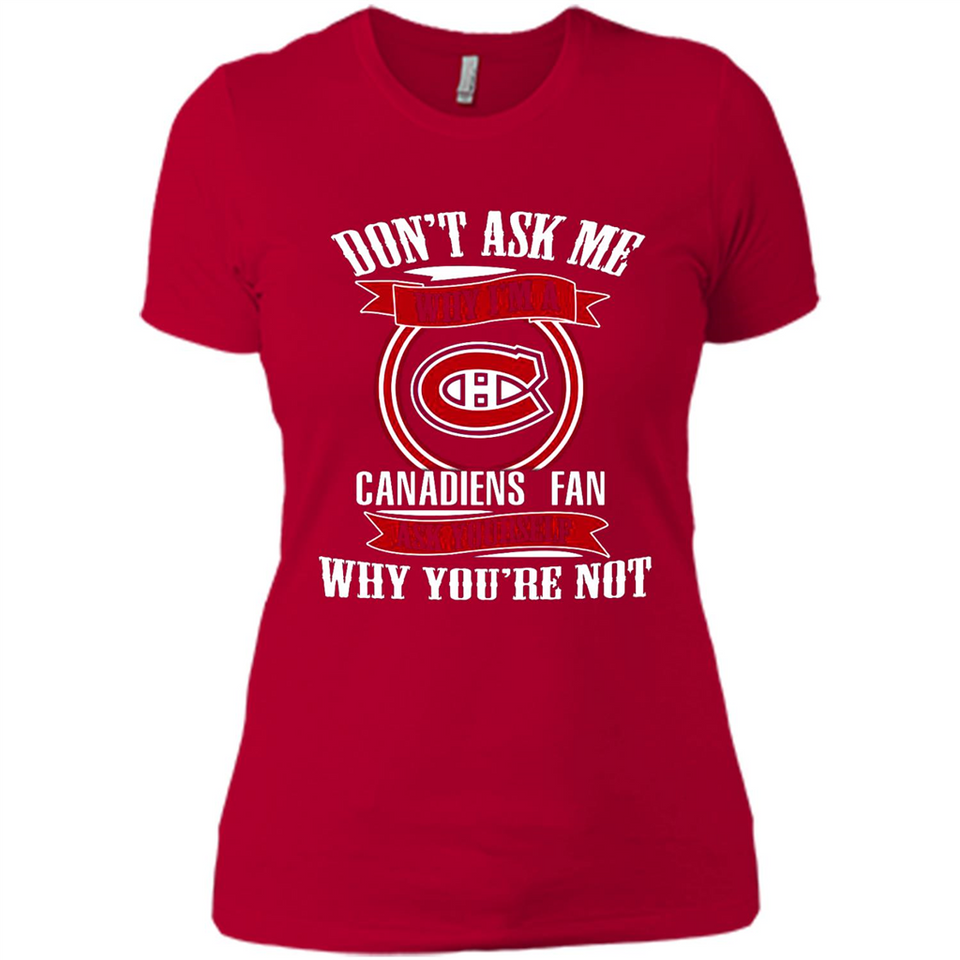 Don't Ask Me Why I'm A Montreal Canadiens Fan Ask Yourself