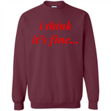I Think It's Fine - Sweatshirt