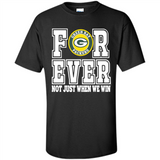 Green Bay Packers Forever For ever not just when we win - Shirt