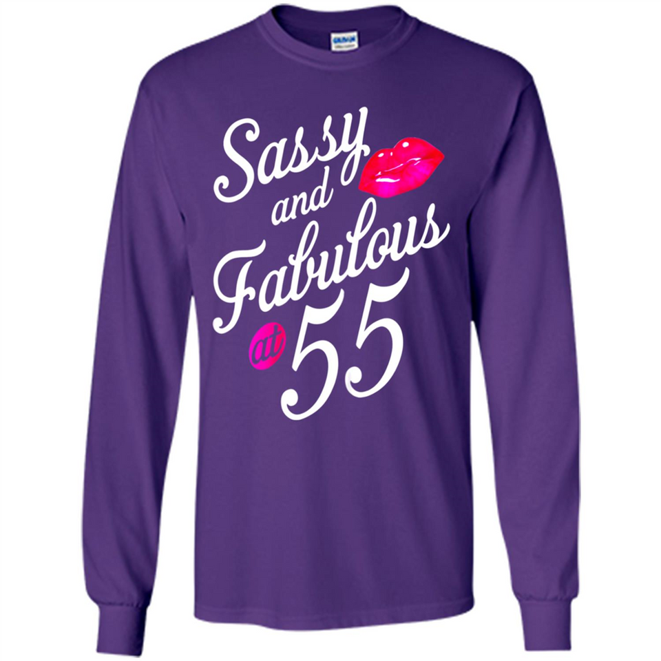 Sassy and Fabulous at 55 - 55th Birthday - Long Sleeve T-Shirt