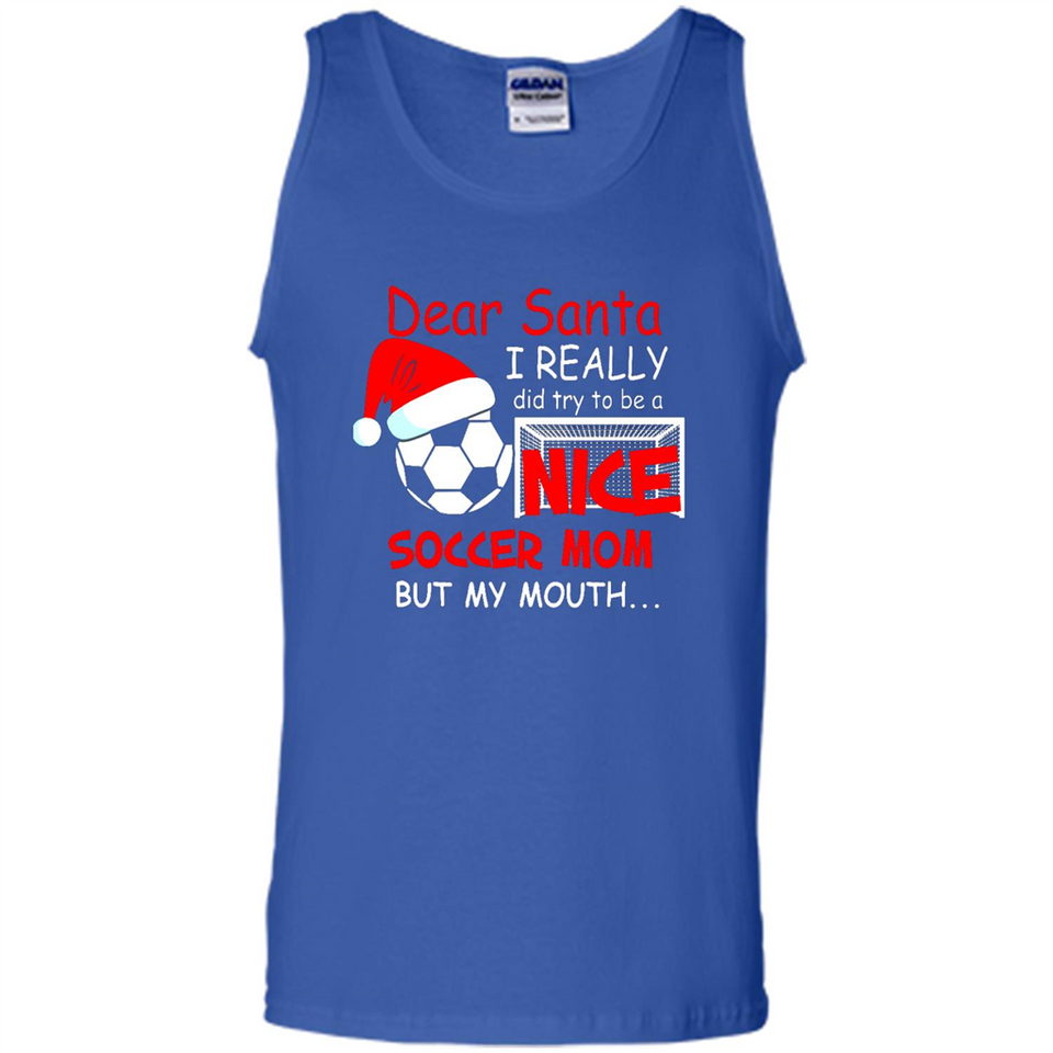 Dear Santa I Really Did Try To Be A Nice Soccer Mom Sweatshirt - Tank Top