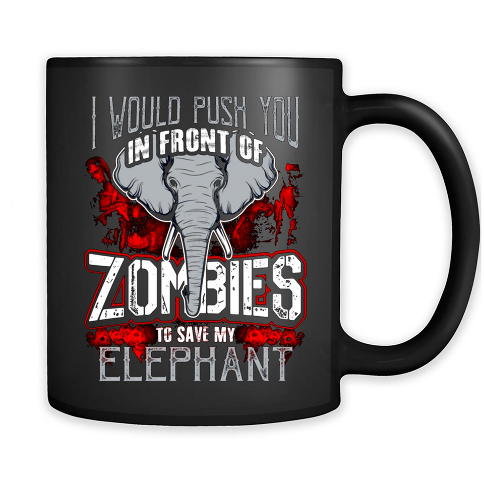I Would Push You In Front Of Zombies To Save My Elephant