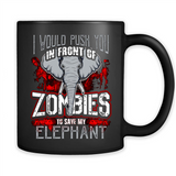 I Would Push You In Front Of Zombies To Save My Elephant