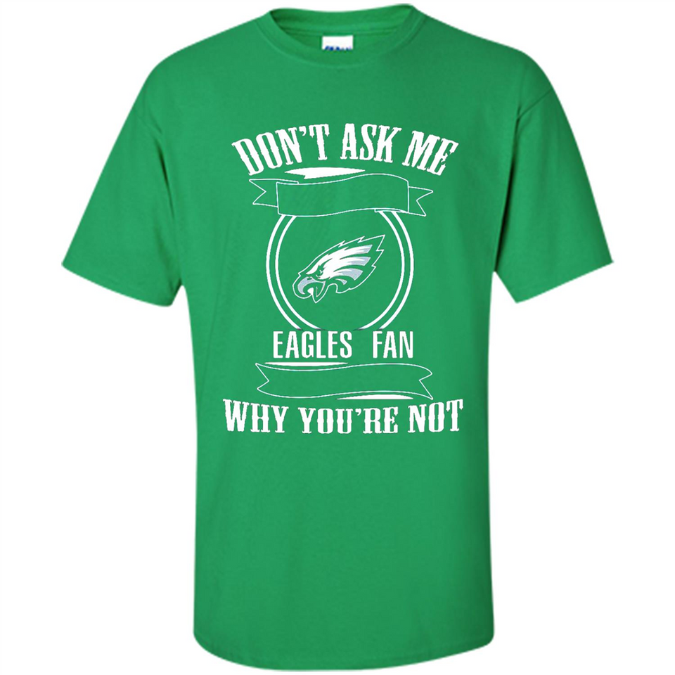 Don't Ask Me Why I'm A Philadelphia Eagles Fan Ask Yourself