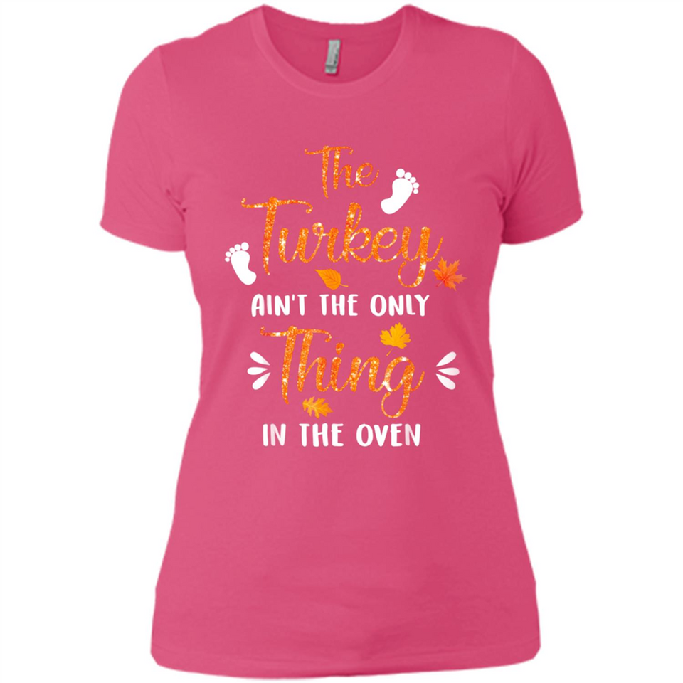 The Turkey Ain’t the Only Thing in the Oven Turkey Day - Ladies' Boyfriend T-Shirt