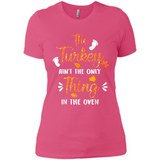The Turkey Ain’t the Only Thing in the Oven Turkey Day - Ladies' Boyfriend T-Shirt