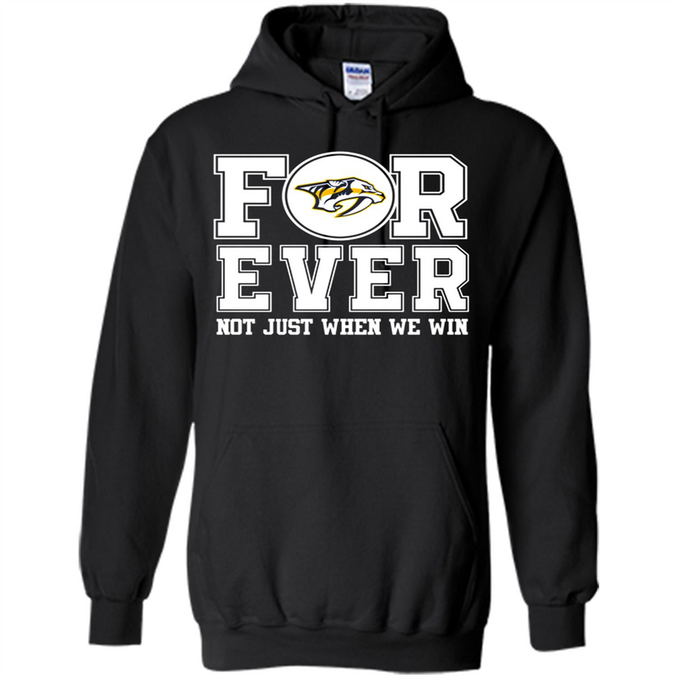 Nashville Predators Forever For ever not just when we win - Hoodie