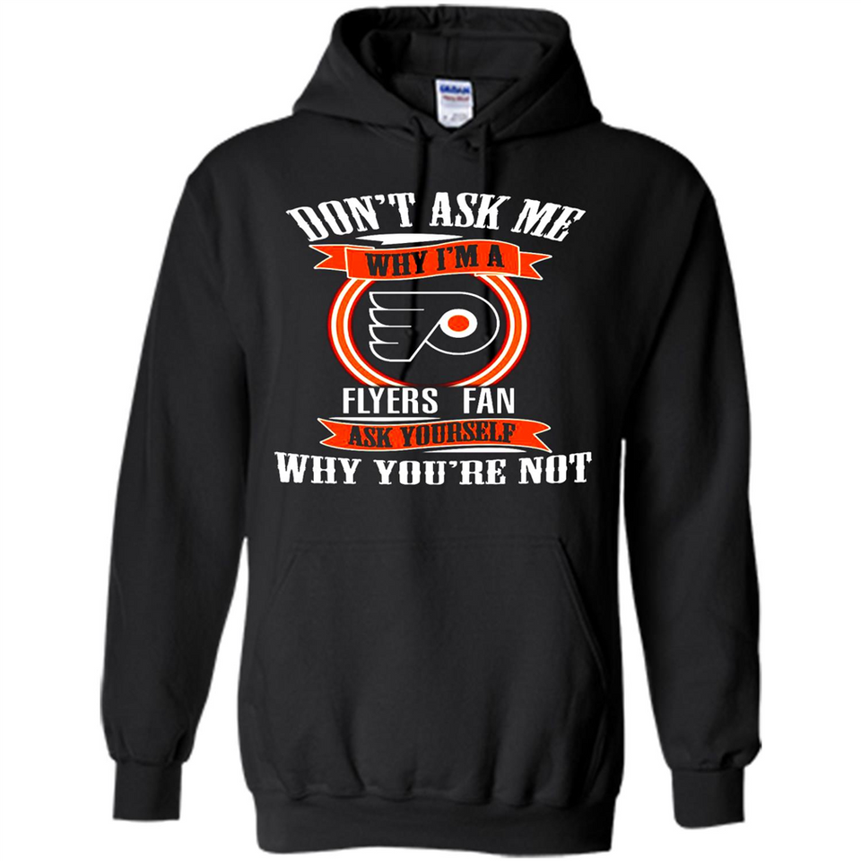 Don't Ask Me Why I'm A Philadelphia Flyers Fan Ask Yourself