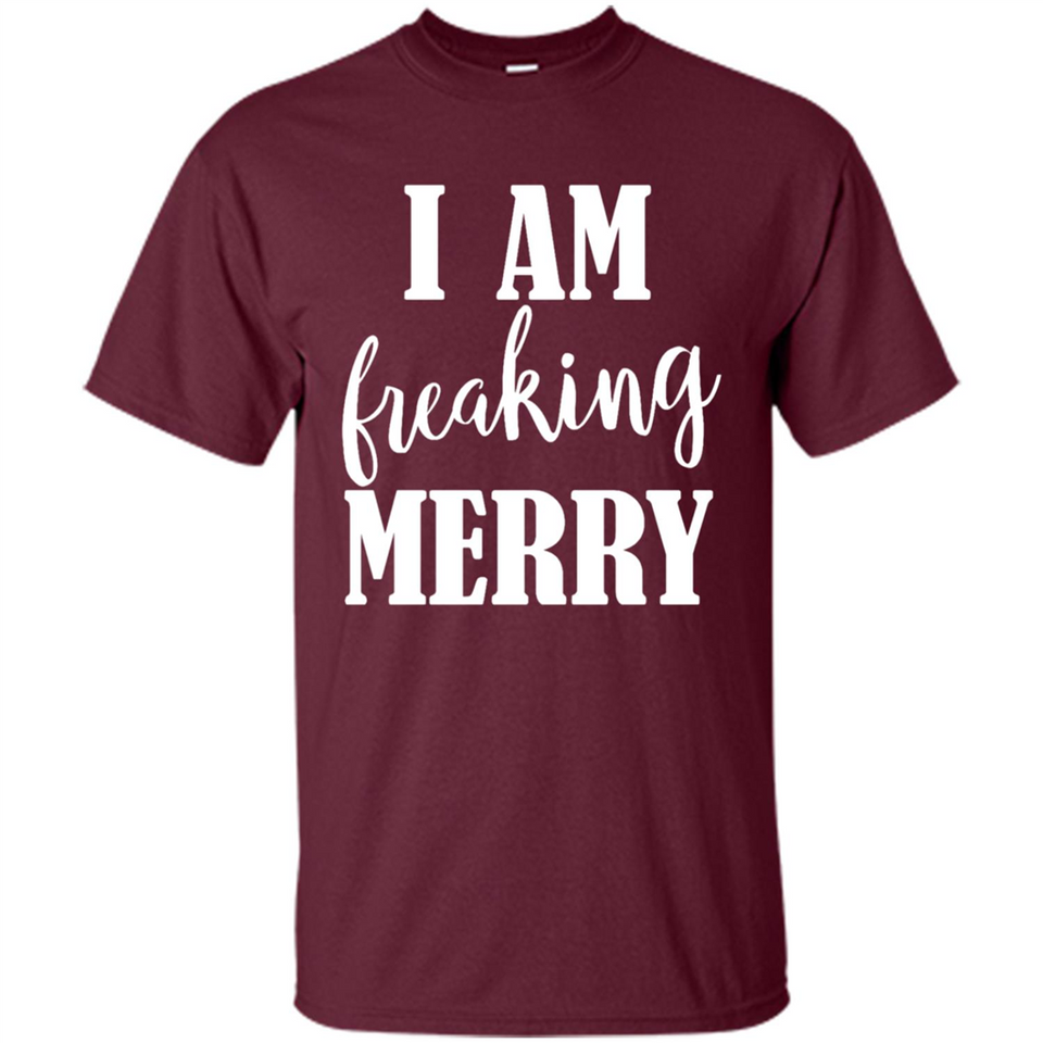 I Am Freaking Merry Funny Festive Winter Holiday - Shirt