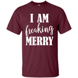 I Am Freaking Merry Funny Festive Winter Holiday - Shirt
