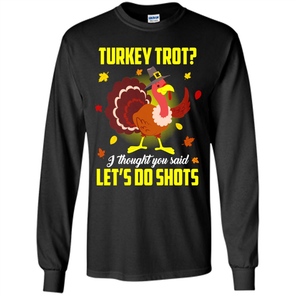 Turkey Thanksgiving I Thought You Said Let's Do Shots