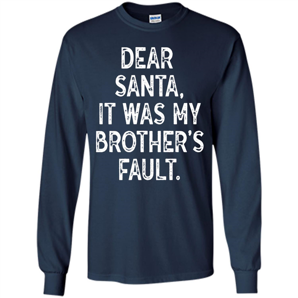 Christmas Shirt - Dear Santa It Was My Brother's Fault - Long Sleeve T-Shirt