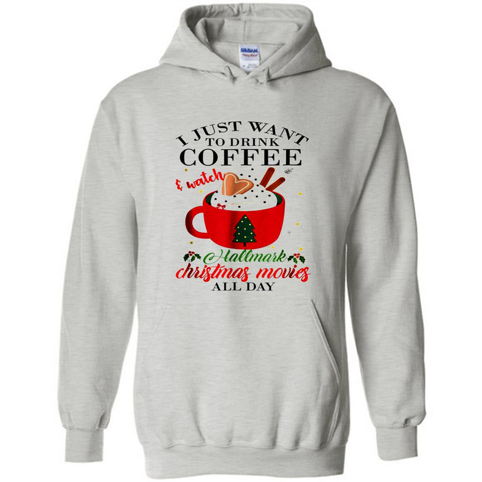 I Just Want To Drink Coffee And Watch Hallmark Christmas Movies All Day MERCHCUTE - Hoodie