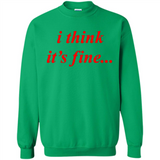 I Think It's Fine - Sweatshirt
