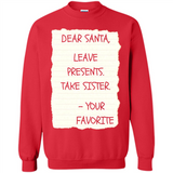 Dear Santa Leave Presents Take Sister Christmas - Sweatshirt