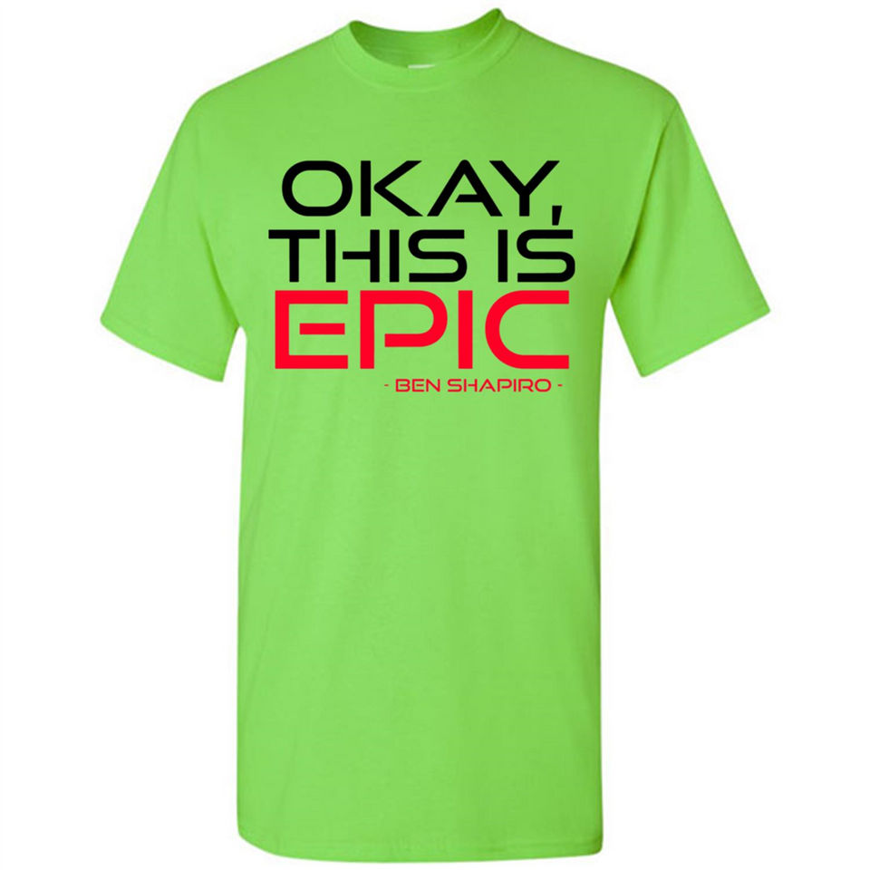 Okay, This is Epic' Ben Shapiro Quote - Shirt