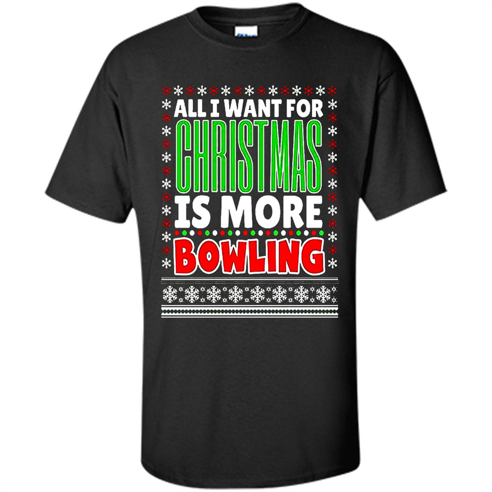 All I Want For Christmas Is More Bowling Christmas - Shirt
