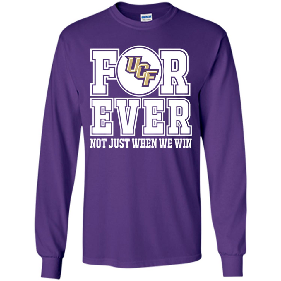 UCF Knights Forever For ever not just when we win - Long Sleeve T-Shirt