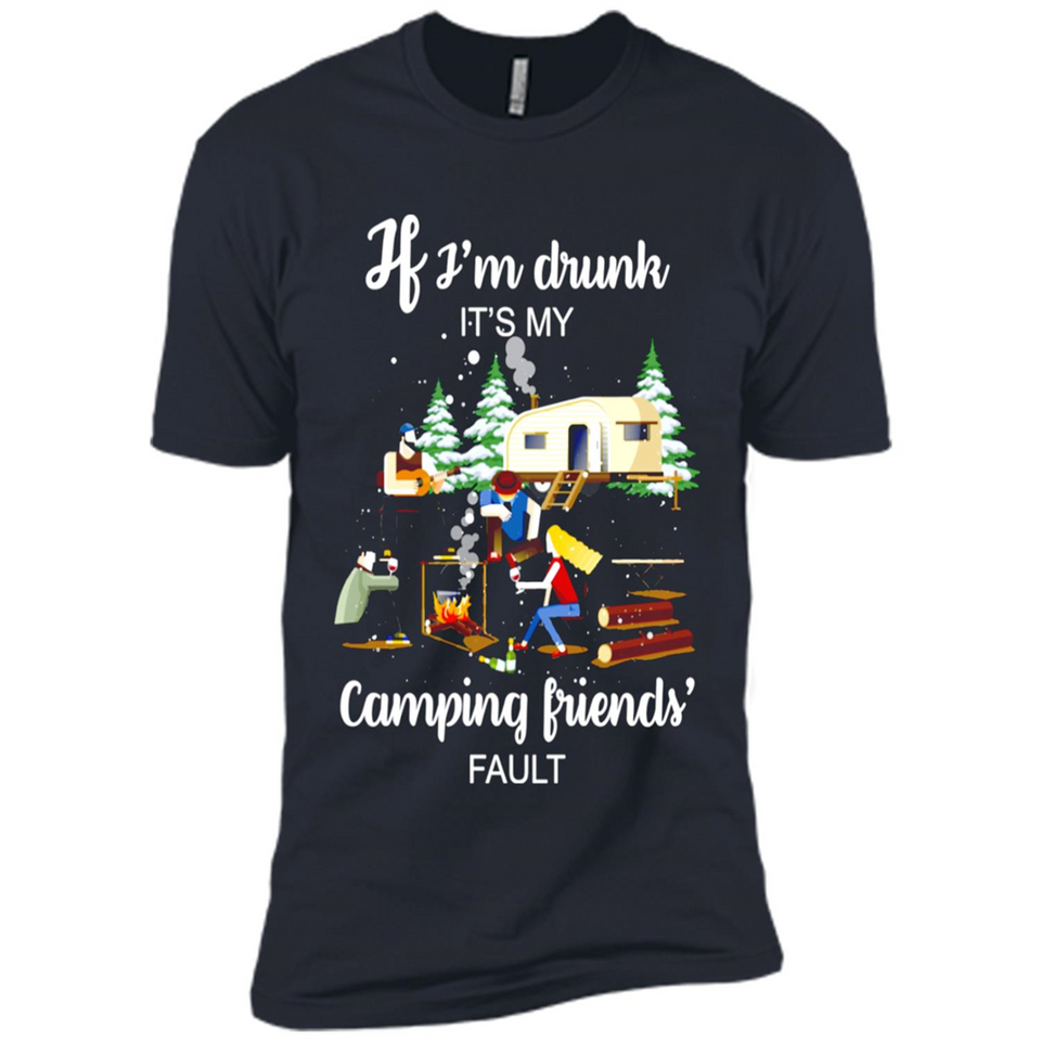If I'm drunk It's my camping friends fault