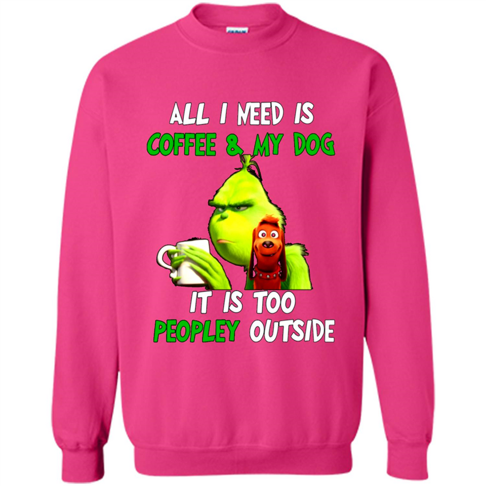 The Grinch - All I Need Is Coffee & My Dog It Is Too Peopley Outside