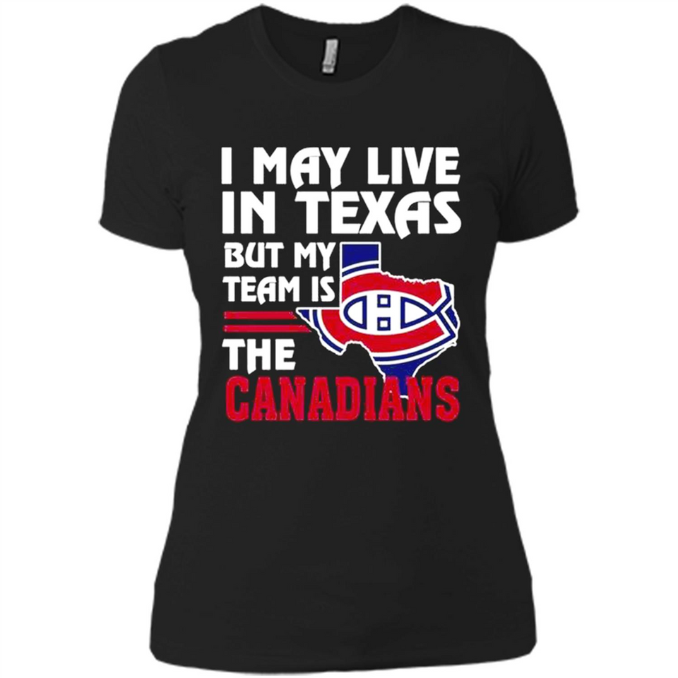 I May Live In Texas But My Team Is The Canadians - Ladies' Boyfriend T-Shirt