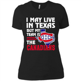 I May Live In Texas But My Team Is The Canadians - Ladies' Boyfriend T-Shirt