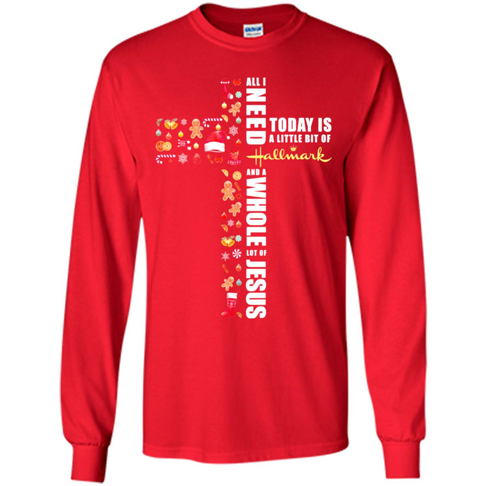 All I need today is a little bit of Hallmark and a whole lot of Jesus - Long Sleeve T-Shirt