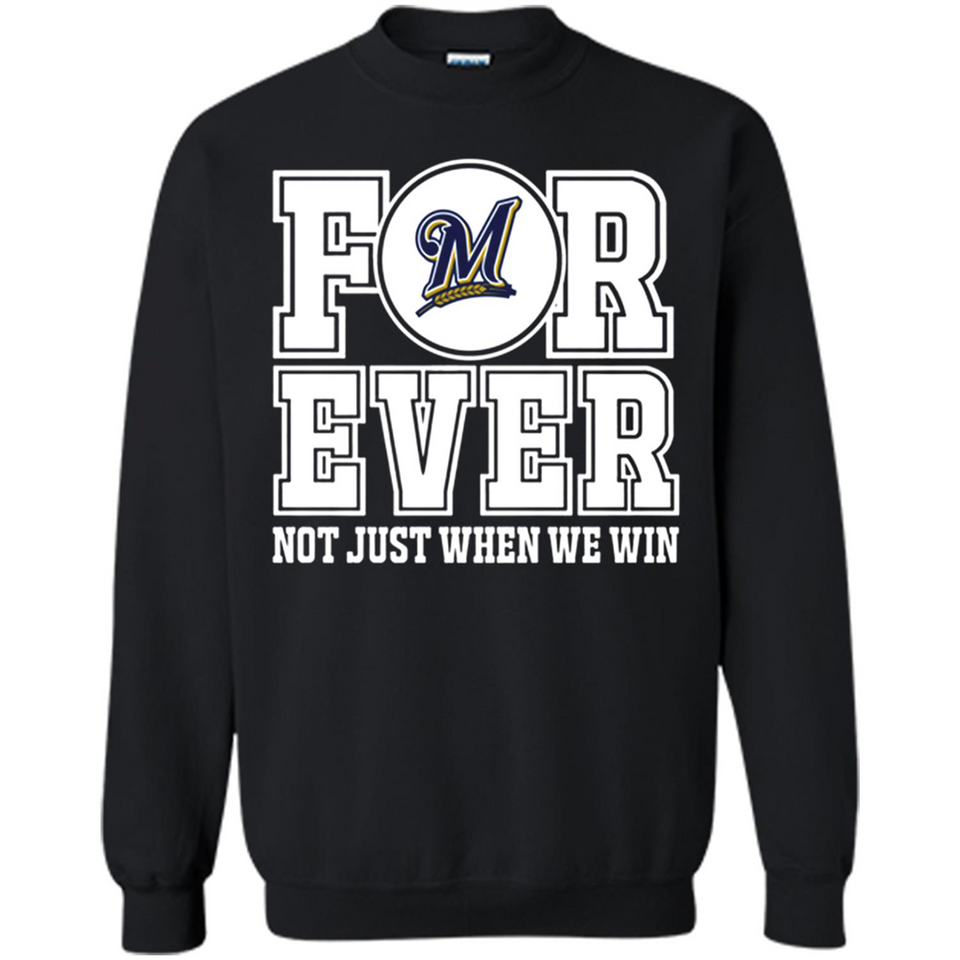 Milwaukee Brewers Forever For ever not just when we win - Sweatshirt