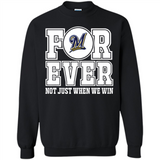 Milwaukee Brewers Forever For ever not just when we win - Sweatshirt