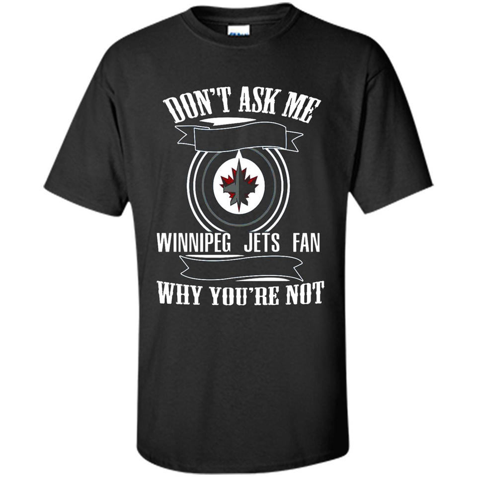Don't Ask Me Why I'm A Winnipeg Jets Fan Ask Yourself