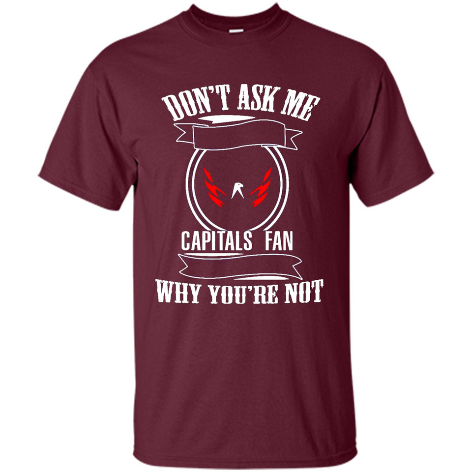 Don't Ask Me Why I'm A Washington Capitals Fan Ask Yourself