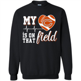 Chicago Bears Football My Heart is on that Field - Sweatshirt