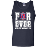Houston Texans Forever For ever not just when we win - Tank Top