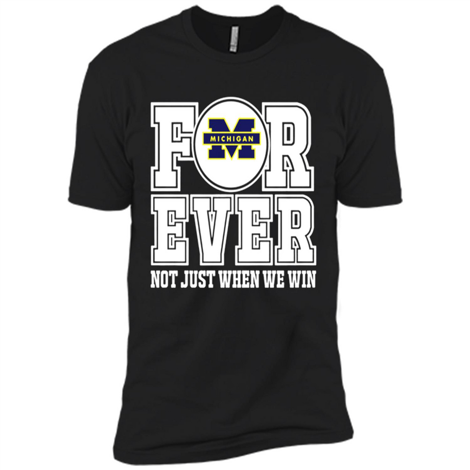 Michigan Wolverines Forever For ever not just when we win - Premium Short Sleeve T-Shirt