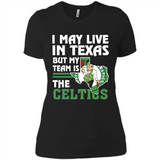 I May Live In Texas But My Team Is The Celtics - Ladies' Boyfriend T-Shirt