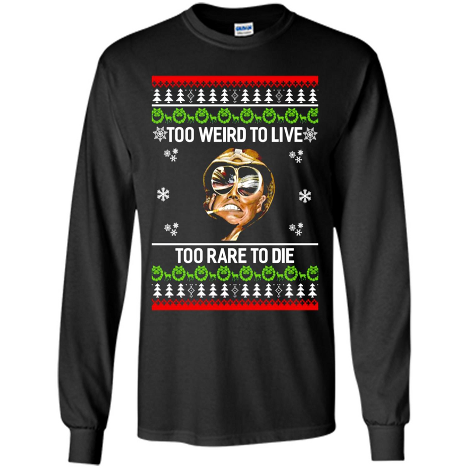 Too weird to live too rare to die Christmas - Long Sleeve T-Shirt