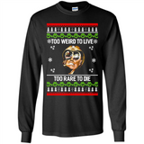 Too weird to live too rare to die Christmas - Long Sleeve T-Shirt